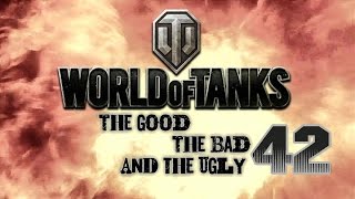 World of Tanks - The Good, The Bad and The Ugly 42