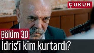 Çukur 30. Bölüm - İdris'i Kim Kurtardı?
