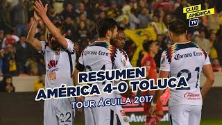 Resumen: América 4-0 Toluca | Tour Águila 2017