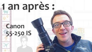 Objectif Canon 55-250 IS II : 1 an après