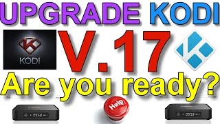 UPGRADE KODI TO v17  Are you ready?