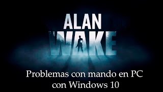 Alan Wake - Problemas con mandos en PC - WIndows 10