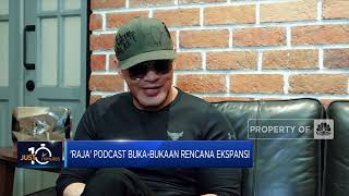 'Raja' Podcast Buka-bukaan Rencana Ekspansi