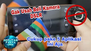 5 Aplikasi kamera android seperti kamera DSLR