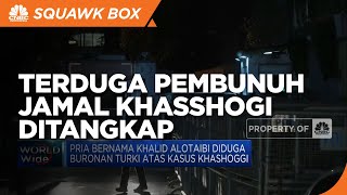 Terduga Anggota Regu Pembunuh Jamal Khasshogi Ditangkap