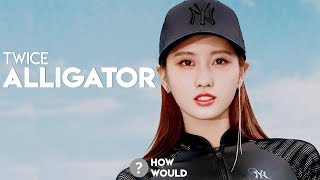 「Req #2」How Would Twice (트와이스) sing –Alligator by Monsta X (몬스타엑스) | Line Distribution