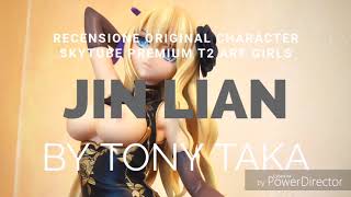 Recensione Original character T2 ART GIRLS JIN LIAN di Tony Taka by SKYTUBE PREMIUM