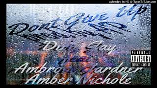Don't Give Up-Dirty Jay Feat Ambrose Gardner & Amber Nichole