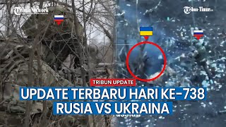 UPDATE HARI KE-738 Rusia vs Ukraina, Militer Rusia Serang dan Rebut Pos Pertahanan Pasukan Ukraina