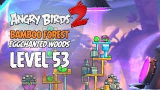 Angry Birds 2 Level 53 Bamboo Forest Eggchanted Woods 3 Star Walkthrough