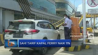 Sah! Tarif Kapal Ferry Naik 11%