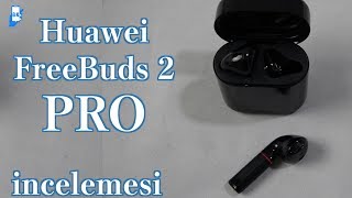 Huawei FreeBuds 2 Pro kablosuz kulaklık incelemesi