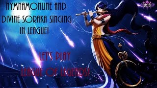 I Sing... | NymNam& Divine Soraka | Let's Play League of Legends!