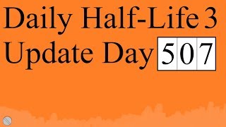 Daily Half-Life 3 Update: Day 507
