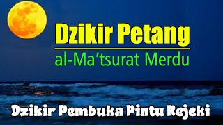 DZIKIR PETANG SESUAI SUNNAH || DZIKIR PETANG PEMBUKA PINTU REZEKI
