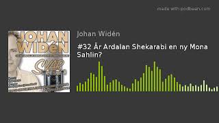 #32 Är Ardalan Shekarabi en ny Mona Sahlin?