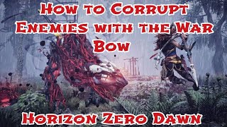 Horizon Zero Dawn Gameplay - How to Corrupt Enemies with the War Bow