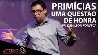 Primícias, uma Questão de Honra // Pr. Denilson Fonseca