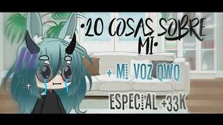 •20 Cosas Sobre Mí + Mi Voz• qwq //Especial+33k - K'L