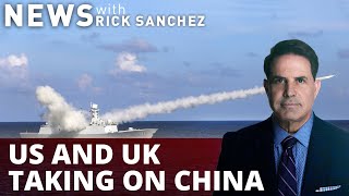 US, UK encircling China — China fires back