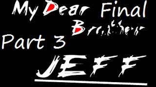 My Dear Brother Jeff Part 3 [FINAL]