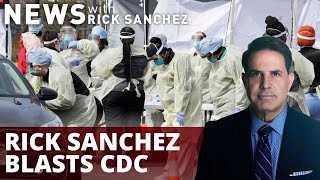 Rick Sanchez blasts CDC for confusing Americans on COVID