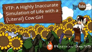YTP: A Highly Inaccurate Simulation of Life with a (Literal) Cow Girl