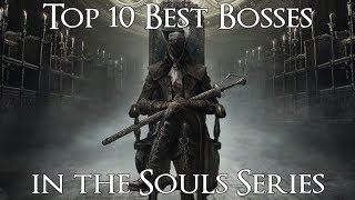 Top 10 Best Bosses in the Souls Series