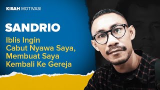 #KisahMotivasi | Iblis Ingin Cabut Nyawa Saya, Membuat Saya Kembali Ke Gereja | Sandrio