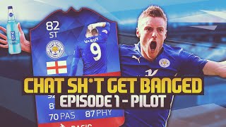 CHAT SH*T GET BANGED! EPISODE 1 - PILOT! RECORD BREAKER VARDY! | FIFA 16 ULTIMATE TEAM
