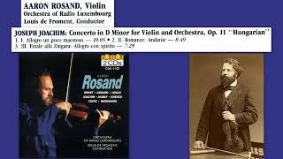 Joseph Joachim: Violin Concerto No.2 in D Minor, Op.11, 'Hungarian', Aaron Rosand (violin)