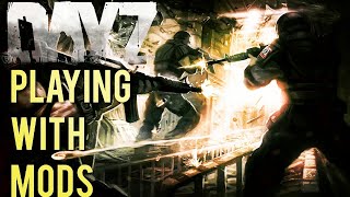 Trying Mods For The First Time! Joy!!! - Dayz 1.06 (PC/XboxOne/Ps4)