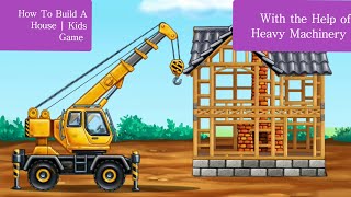 How To Build a house | kids Build house game | part 1