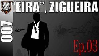 Meu nome é "EIRA", ZIGUEIRA Ep03