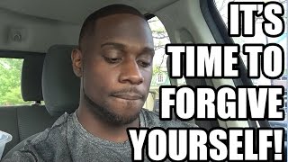 It's Time To Forgive YourSELF!