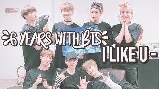 ?6 YEARS WITH BTS | I LIKE U