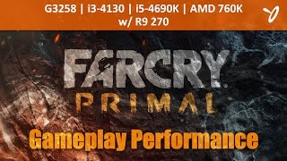 Far Cry Primal - Gameplay Performance - G3258, i3-4130, i5-4690K, AMD 760K w/ R9 270