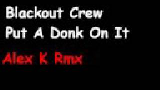 Blackout Crew - Put A Donk On It (Alex K Remix)