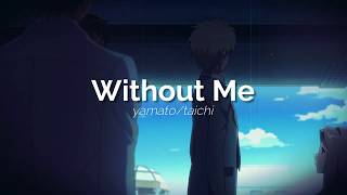 Yamato x Taichi - "Without Me"