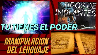 SOMOS EL PODER PARA LIBERARNOS,MANIPULACION DEL IDIOMA,TIPOS DE IMPLANTES ETERICOS