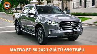 Mazda BT50 2021 chốt giá từ 659 triệu, quyết đấu Ranger, Hilux |Yêu Xe|