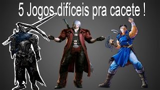 5 jogos difíceis pra cacete !