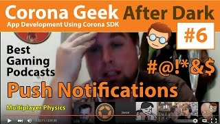 Corona Geek After Dark #6 - Multiplayer Physics, Push Notifications, Best Mobile Podcasts