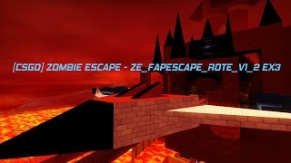 [CSGO] Zombie Escape - ze_fapescape_rote_v1_2 EX3 clear