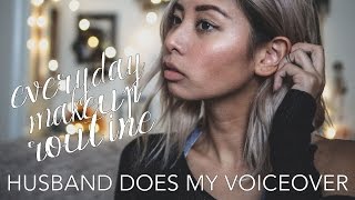 My Husband Does My Voiceover + Everyday Makeup Routine 2017