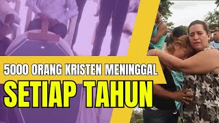 5000 ORANG KRISTEN MENINGGAL SETIAP TAHUN KARENA MEMPERTAHANKAN IMANNYA ?