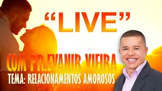Live sobre relacionamentos amorosos, com Pr.Evanir Vieira