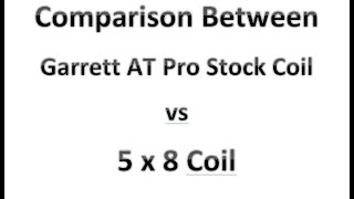 Comparison Between Garrett AT Pro Stock Coil vs Garrett 5 x 8 Coil