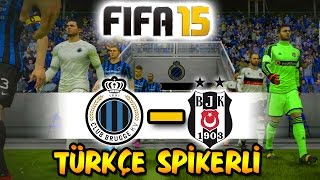 FIFA 15 ile Club Brugge-Beşiktaş Avrupa Ligi Maçı | Türkçe Spikerli