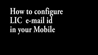 How to Configure LIC E-mail id in your mobile